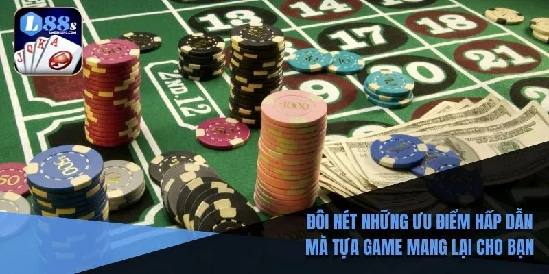Đôi nét những ưu điểm hấp dẫn mà tựa game mang lại cho bạn