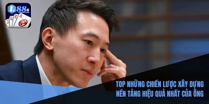 TOP những chiến lược xây dựng nền tảng hiệu quả nhất của ông